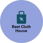 Business logo of Reet Cloth House