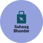 Business logo of Suhaag Bhandar