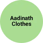 Business logo of Aadinath clothes