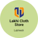 Business logo of Lakhi Cloth Store