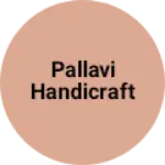 Business logo of Pallavi handicraft