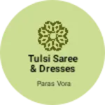 Business logo of Tulsi saree & dresses
