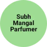 Business logo of Subh Mangal parfumery