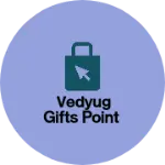 Business logo of VEDYUG GIFTS POINT