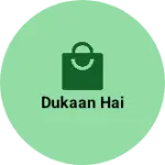 Business logo of Dukaan hai