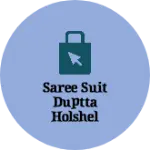 Business logo of Saree suit duptta holshel