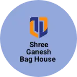 Business logo of Shree ganesh Bag House