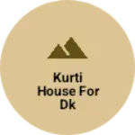 Business logo of Kurti house for DK