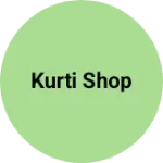 Business logo of Kurti shop