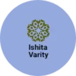 Business logo of Ishita varity