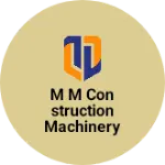 Business logo of M M construction machinery service Hyderabad