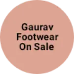 Business logo of Gaurav footwear on sale