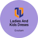 Business logo of Ladies and kids dreses