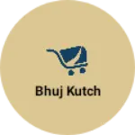 Business logo of Bhuj Kutch