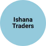 Business logo of Ishana Traders