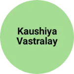 Business logo of Kaushilya vastralay