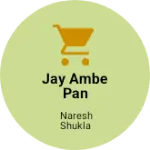 Business logo of Jay Ambe Pan &Coldrings