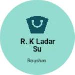 Business logo of R. K ladar su