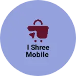 Business logo of I Shree mobile