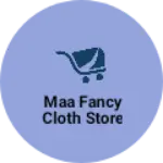 Business logo of Maa fancy cloth store