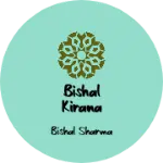 Business logo of Bishal kirana store