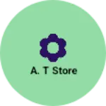 Business logo of A. T Store