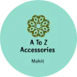 Business logo of A to z accessories
