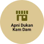 Business logo of Apni dukan Kam dam