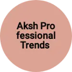 Business logo of AKSH PROFESSIONAL TRENDS