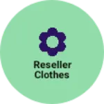 Business logo of Reseller clothes