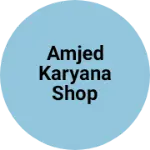 Business logo of Amjed karyana shop