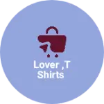 Business logo of Lover ,t shirts