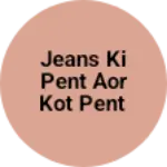 Business logo of Jeans ki pent aor kot pent