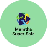 Business logo of Mamtha super sale