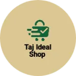 Business logo of Taj ideal shop