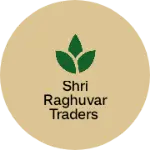 Business logo of SHRI RAGHUVAR TRADERS