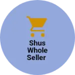 Business logo of Shus whole seller