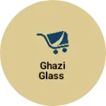 Business logo of Ghazi glass