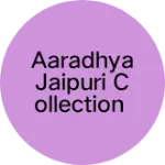 Business logo of Aaradhya Jaipuri collection