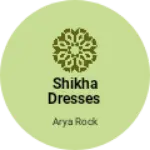 Business logo of Shikha dresses