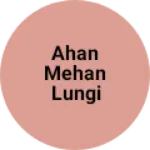 Business logo of Ahan mehan lungi housh