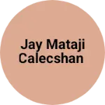 Business logo of Jay mataji calecshan