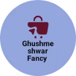 Business logo of Ghushmeshwar Fancy