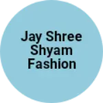Business logo of JAY SHREE SHYAM FASHION