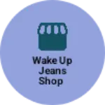 Business logo of Wake up jeans shop