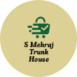 Business logo of S MEHRAJ TRUNK HOUSE