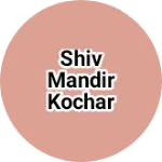 Business logo of Shiv Mandir Kochar