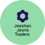Business logo of Jeeshan Jeans Traders