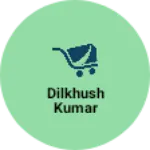 Business logo of Dilkhush kumar