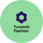 Business logo of Yuvansh Fashion